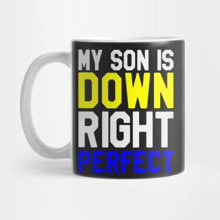 My Son is Down RIght Perfect - Down Syndrome Awareness Mug